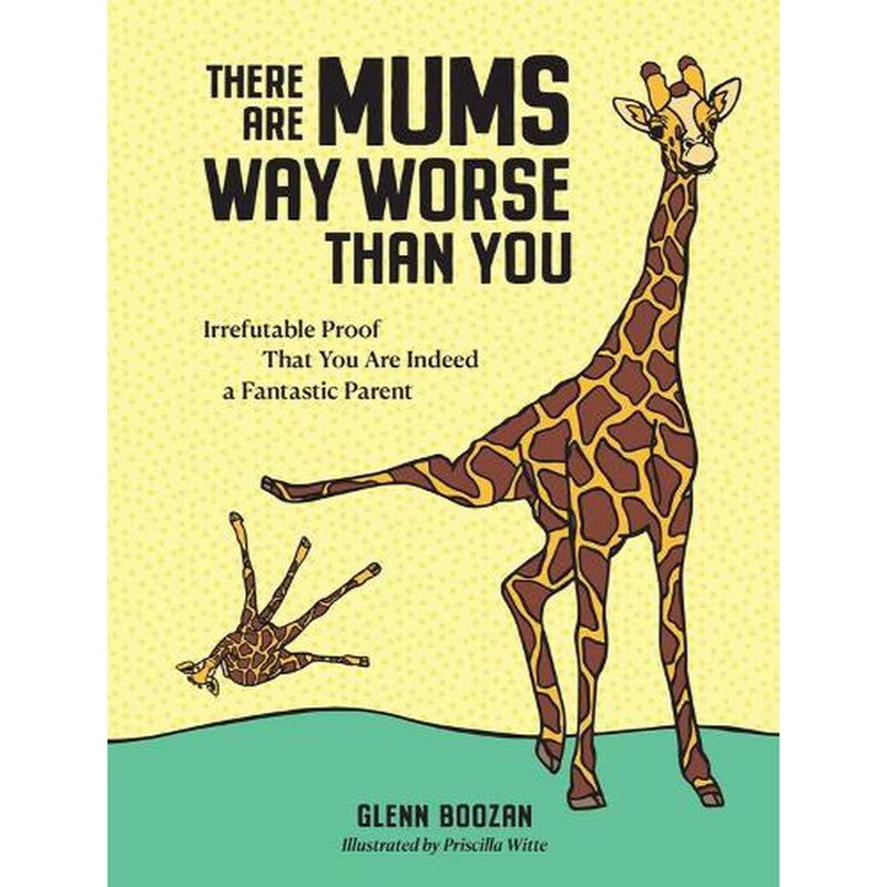 There are Mums Way Worse Than You