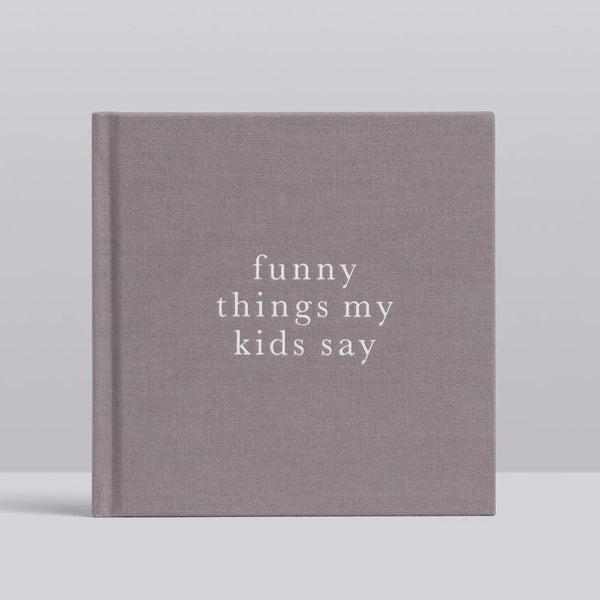 Funny Things My Kids Say - Grey